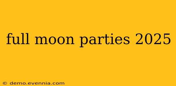 full moon parties 2025