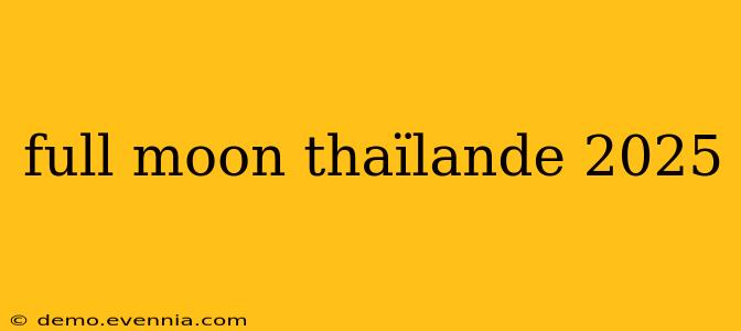 full moon thaïlande 2025