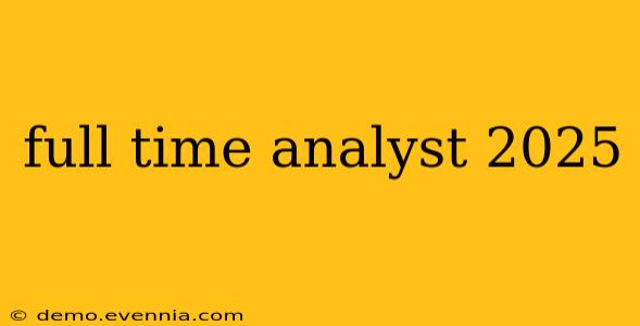 full time analyst 2025