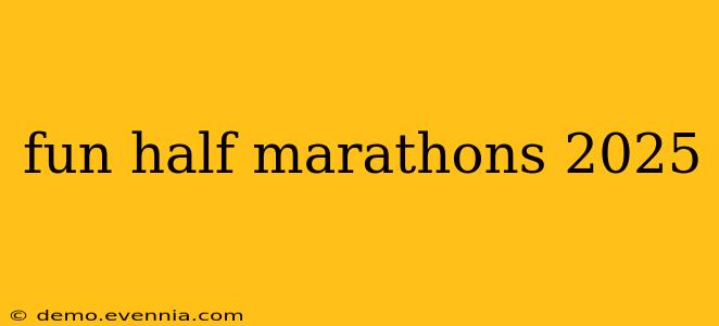 fun half marathons 2025