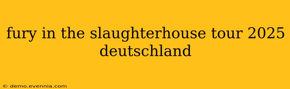 fury in the slaughterhouse tour 2025 deutschland