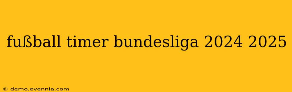 fußball timer bundesliga 2024 2025