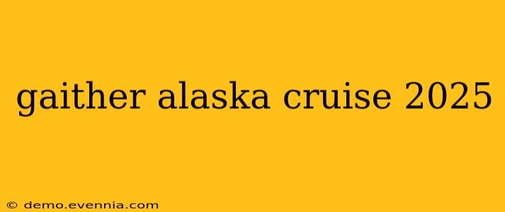 gaither alaska cruise 2025