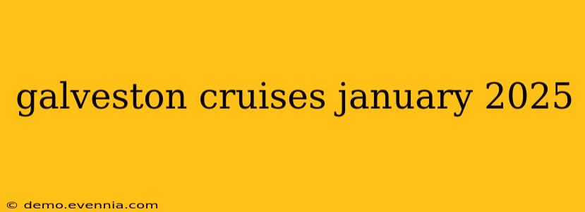 galveston cruises january 2025