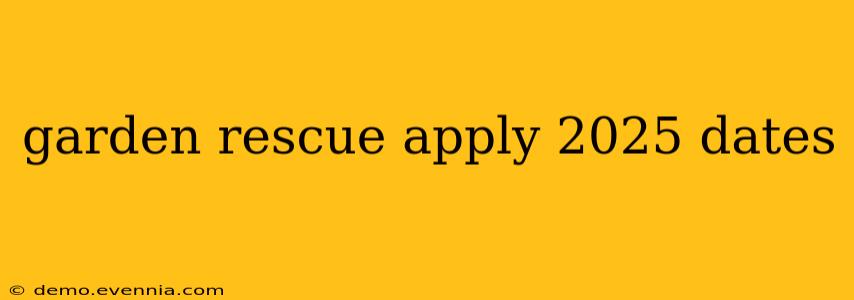 garden rescue apply 2025 dates