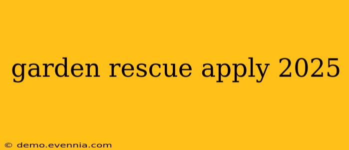 garden rescue apply 2025