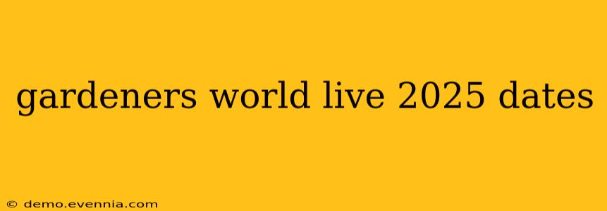 gardeners world live 2025 dates