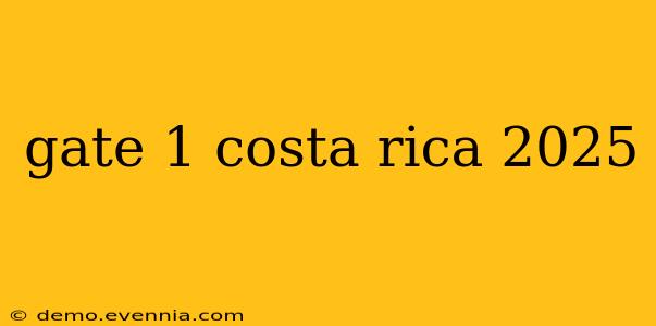 gate 1 costa rica 2025