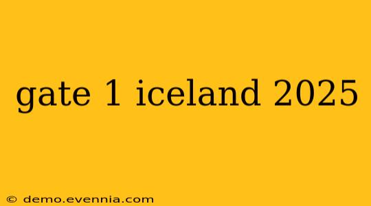 gate 1 iceland 2025