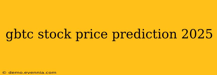 gbtc stock price prediction 2025