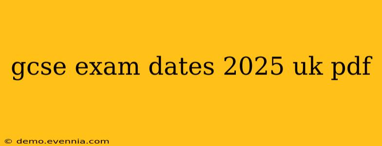 gcse exam dates 2025 uk pdf