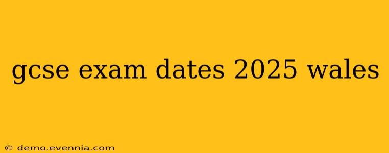 gcse exam dates 2025 wales