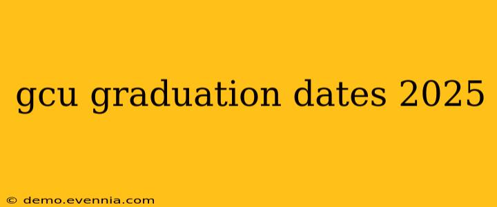 gcu graduation dates 2025