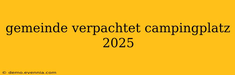 gemeinde verpachtet campingplatz 2025