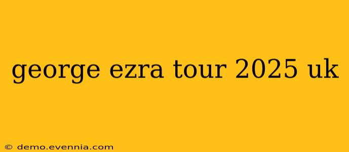 george ezra tour 2025 uk