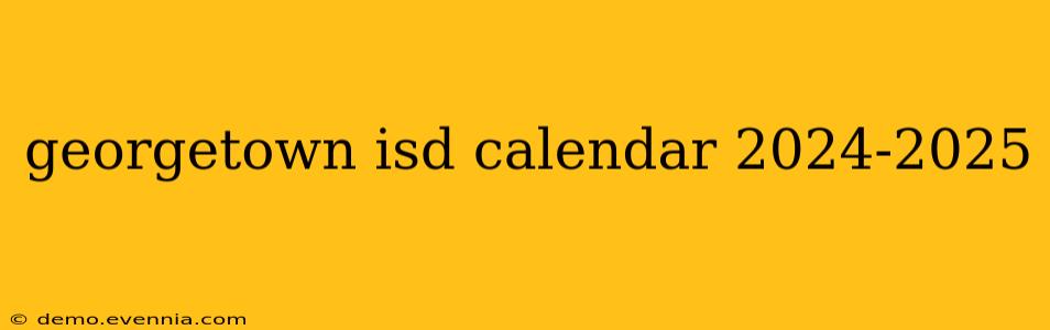 georgetown isd calendar 2024-2025