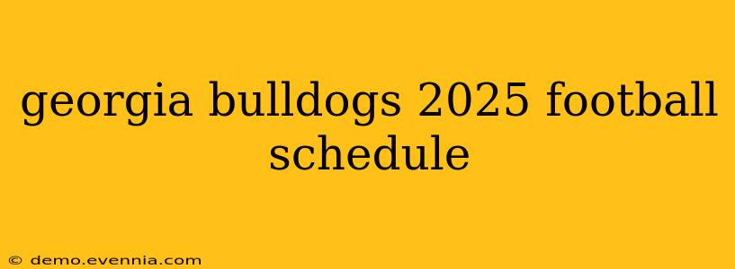 georgia bulldogs 2025 football schedule