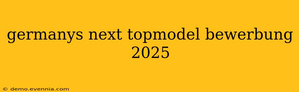 germanys next topmodel bewerbung 2025