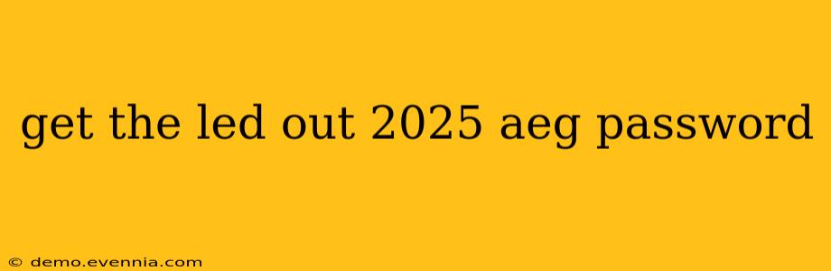 get the led out 2025 aeg password