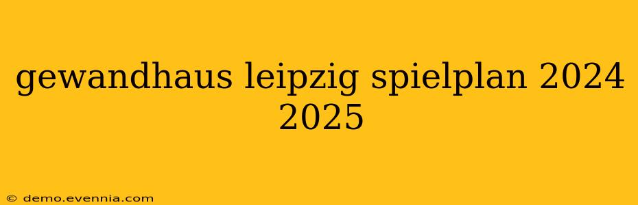 gewandhaus leipzig spielplan 2024 2025