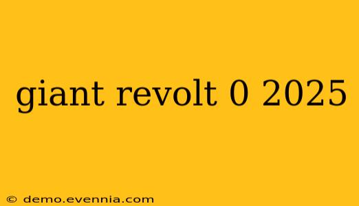 giant revolt 0 2025