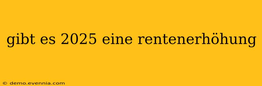 gibt es 2025 eine rentenerhöhung