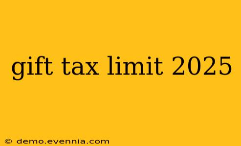 gift tax limit 2025