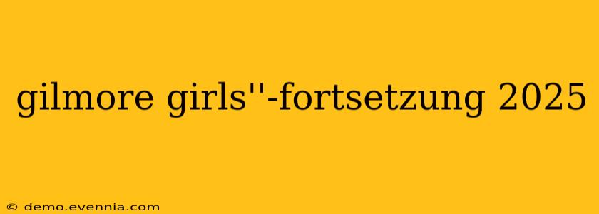 gilmore girls''-fortsetzung 2025