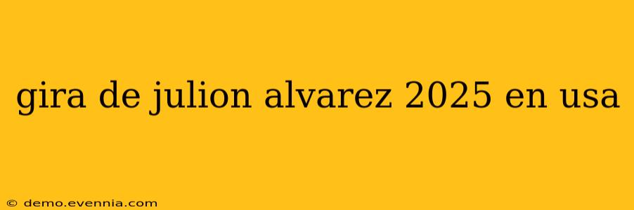 gira de julion alvarez 2025 en usa