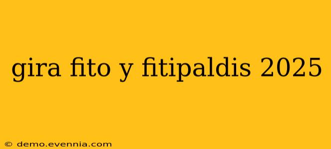 gira fito y fitipaldis 2025