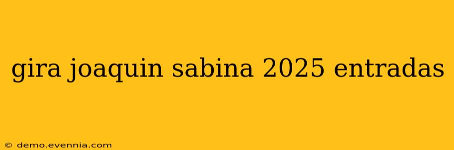 gira joaquin sabina 2025 entradas