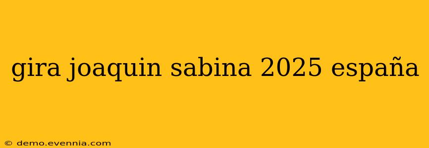 gira joaquin sabina 2025 españa