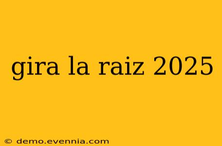 gira la raiz 2025