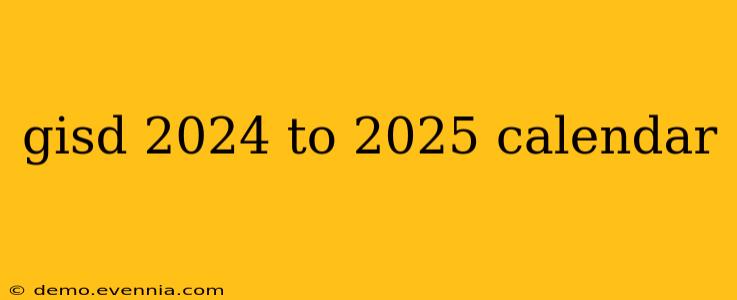 gisd 2024 to 2025 calendar