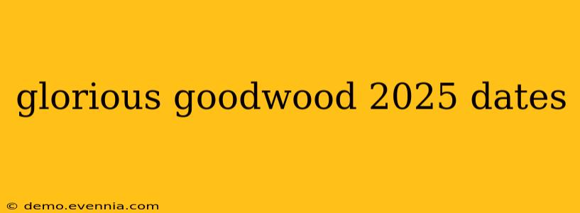 glorious goodwood 2025 dates