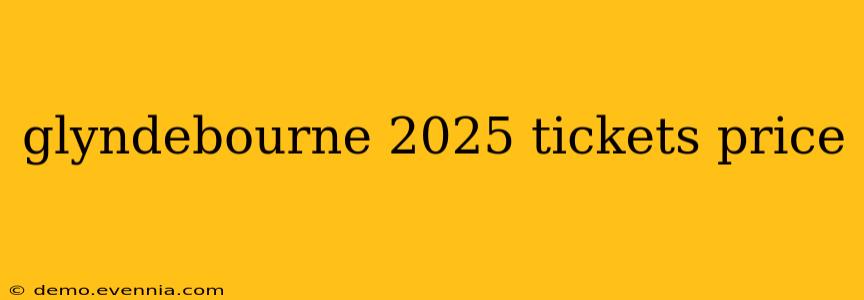 glyndebourne 2025 tickets price