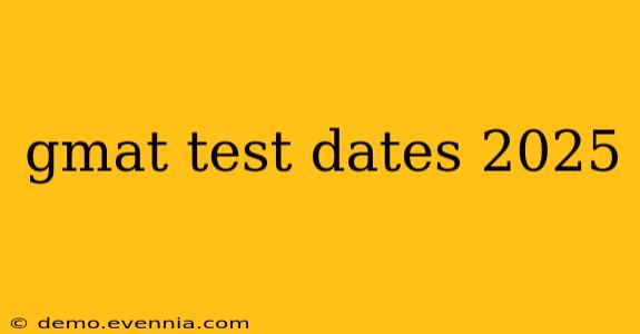 gmat test dates 2025