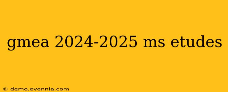 gmea 2024-2025 ms etudes