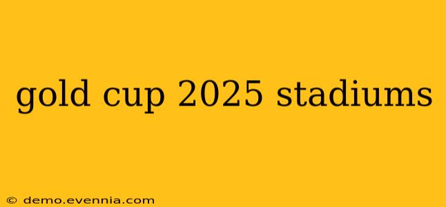 gold cup 2025 stadiums