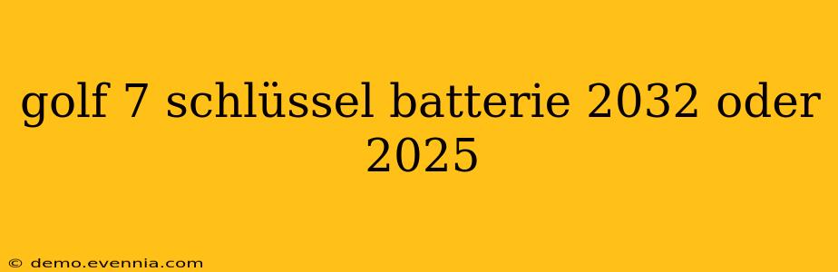 golf 7 schlüssel batterie 2032 oder 2025