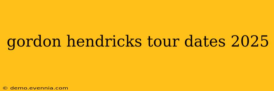 gordon hendricks tour dates 2025