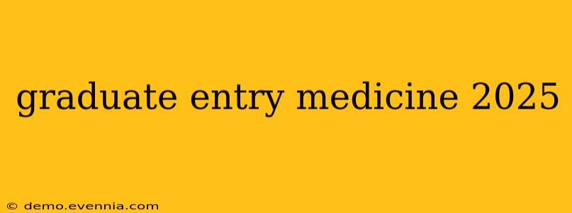 graduate entry medicine 2025