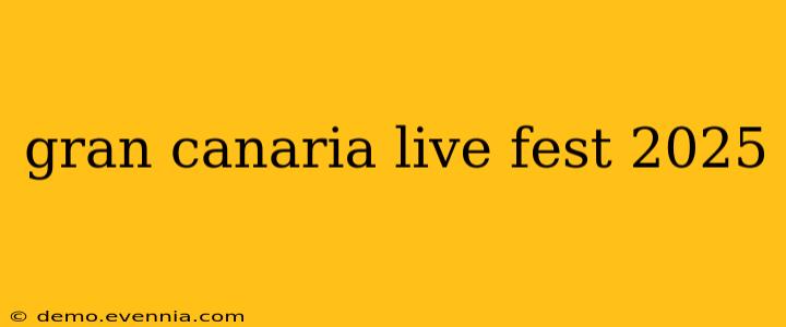 gran canaria live fest 2025