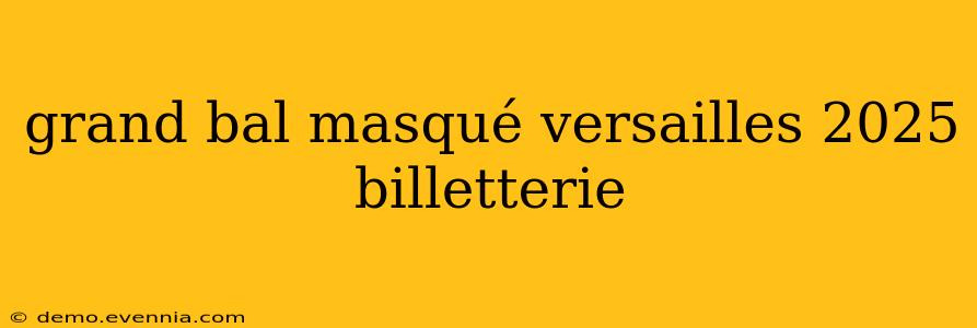 grand bal masqué versailles 2025 billetterie