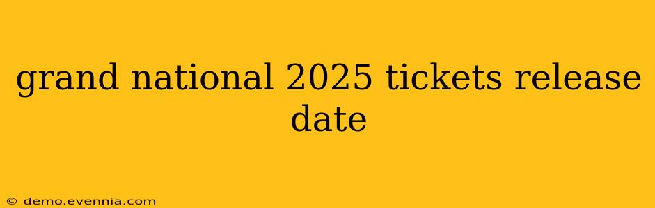 grand national 2025 tickets release date