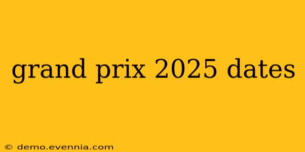 grand prix 2025 dates