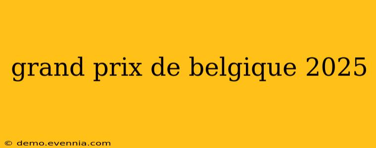 grand prix de belgique 2025