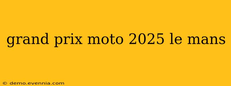 grand prix moto 2025 le mans