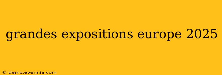 grandes expositions europe 2025