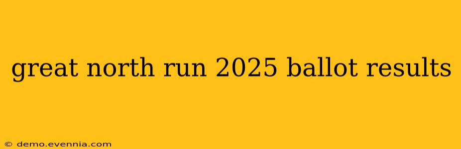 great north run 2025 ballot results